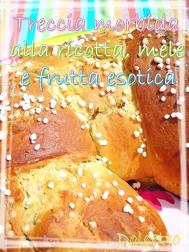 Treccia morbida alla ricotta con mele e frutta esotica essiccata